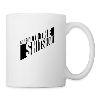 Welcome Shitshow Spruch - Tasse - Weiß - Rechts