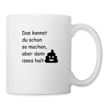 Das kannst du schon so machen... - Tasse - Weiß - Rechts