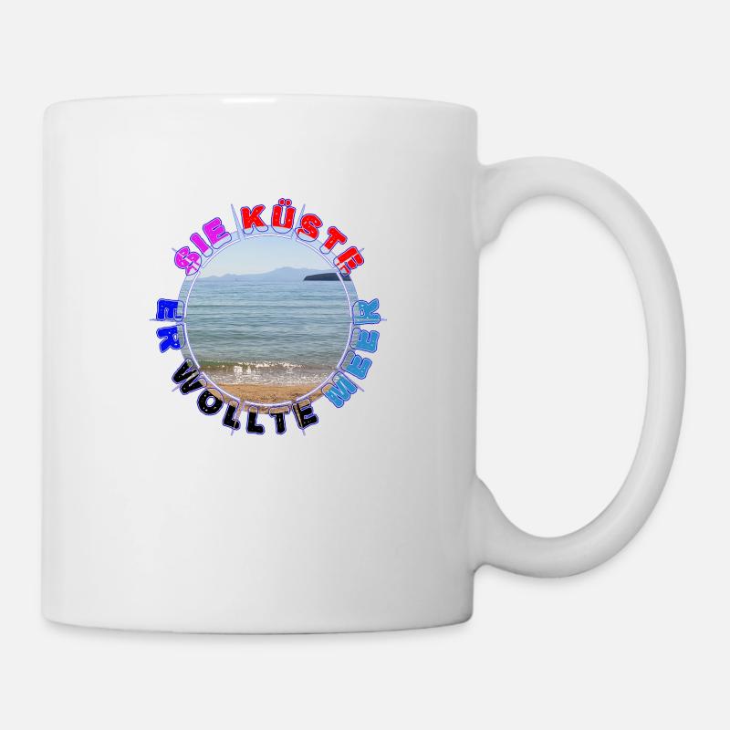 Sie Küste - Er wollte Meer - Tasse - Weiß