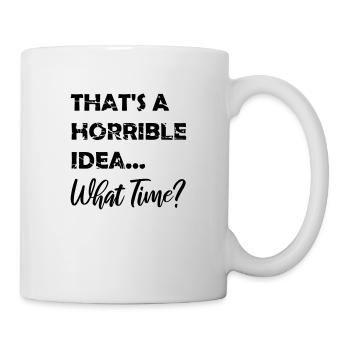 Thats a horrible Idea - Mug - white - Right