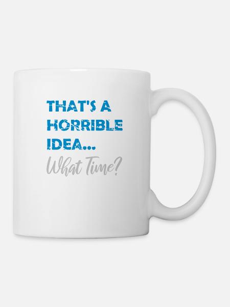 Thats a horrible Idea - Tasse - Weiß