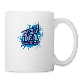 Thats a horrible Idea - Mug - white - Right
