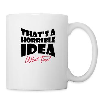 Thats a horrible Idea - Mug - white - Right