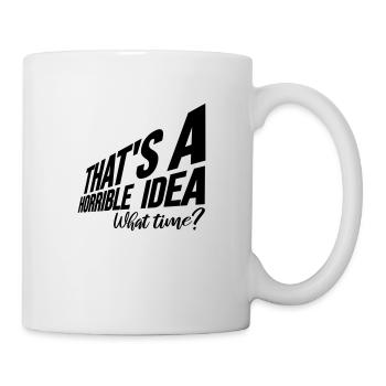 Thats a horrible Idea - Mug - white - Right