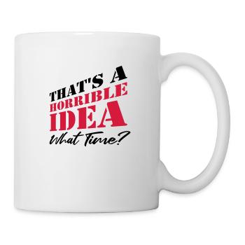 Spruch Lustig Schreckliche Idee - Tasse - Weiß - Rechts