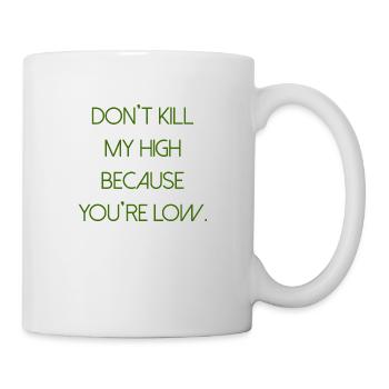 Cannabis Spruch Schrift high weed Marihuana Gras - Tasse - Weiß - Rechts