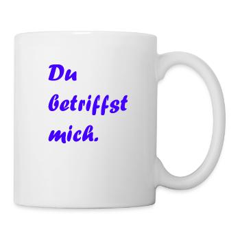 Du betriffst mich. Liebe, Zuneigung, Geschenk - Tasse - Weiß - Rechts
