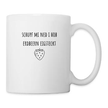 Schupf mi ned i hob Erdbeern eigsteckt - Tasse - Weiß - Rechts