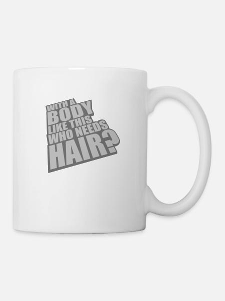 Who Needs Hair Spruch - Tasse - Weiß