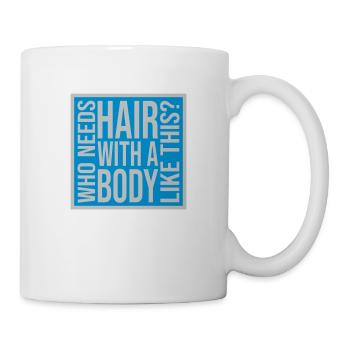 Who Needs Hair Spruch - Tasse - Weiß - Rechts
