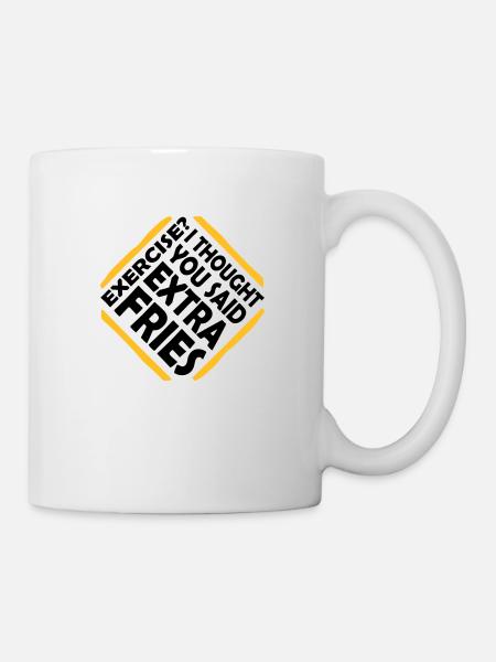 Exercise Extra Fries Zitat - Tasse - Weiß