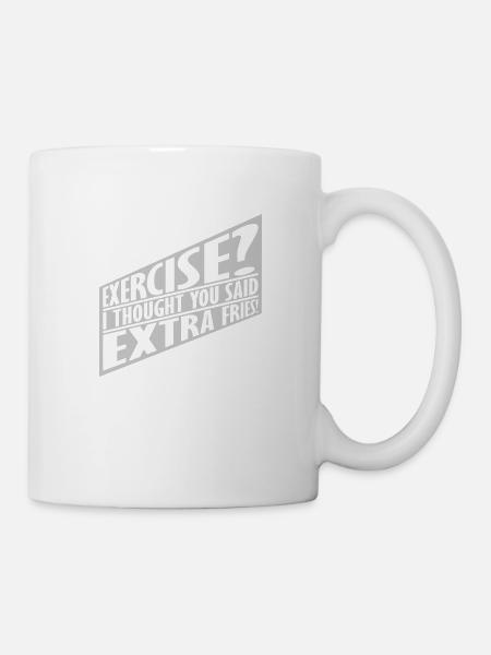 Exercise Extra Fries Zitat - Tasse - Weiß
