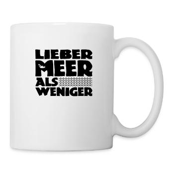 Lieber Meer als weniger - Nordsee - Ostsee - Ozean - Tasse - Weiß - Rechts