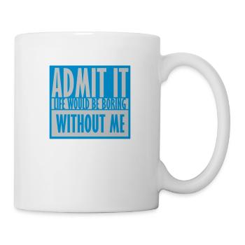 boring life without me - Mug - white - Right