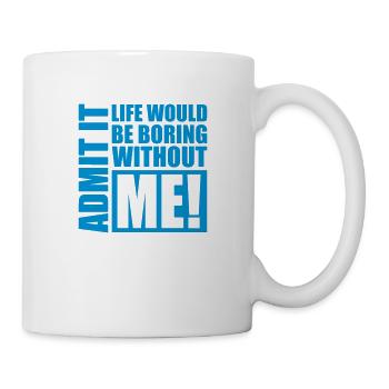 boring life without me - Mug - white - Right