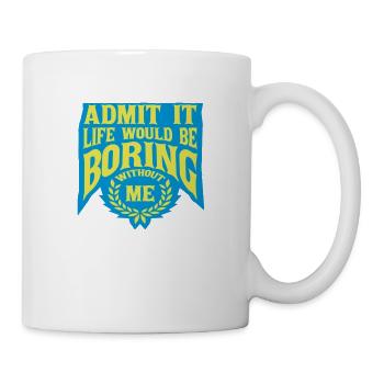 boring life without me - Mug - white - Right
