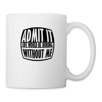 boring life without me - Mug - white - Right