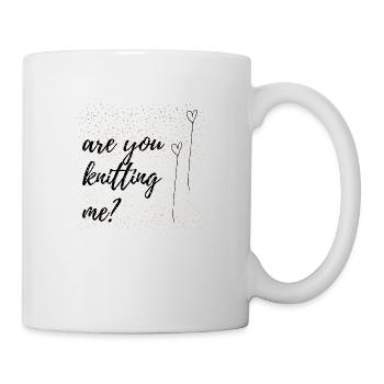 are you knitting me? Sayings, Gift - Mug - white - Right