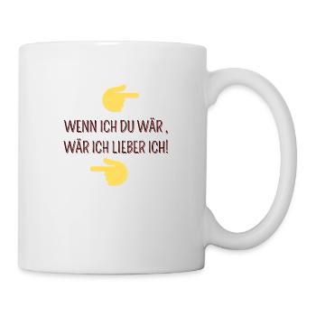 WENN ICH DU WÄR WÄR ICH LIEBER ICH - Tasse - Weiß - Rechts