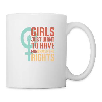 Girls just want to have Fundamental Rights - Tasse - Weiß - Rechts