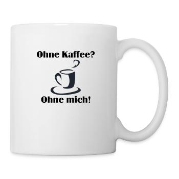 Ohne Kaffee ohne mich - Tasse - Weiß - Rechts