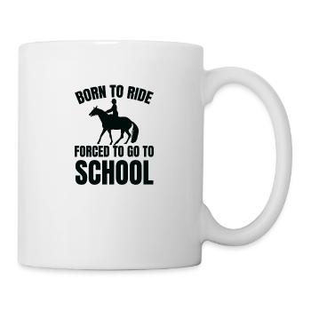 Born to Ride Forced to go to School - Tasse - Weiß - Rechts