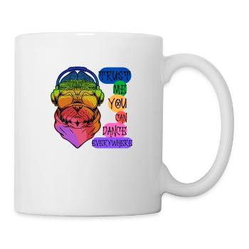 Vertrauen Sie mir, Sie können überall tanzen - Tasse - Weiß - Rechts