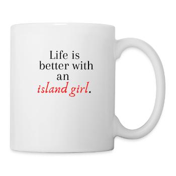 Life is better with an island girl - Mug - white - Right