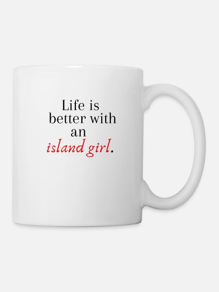 Life is better with an island girl - Mug - white