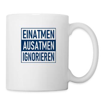 Einatmen Ausatmen Ignorieren - Lustiger Spruch - Tasse - Weiß - Rechts