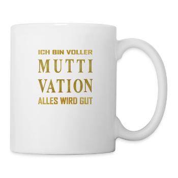 Ich bin voller - MUTTIVATION - alles wird Gut! - Tasse - Weiß - Rechts