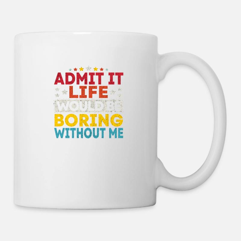 Admit It Life Would Be Boring Without Me Retro - Mug blanc - blanc