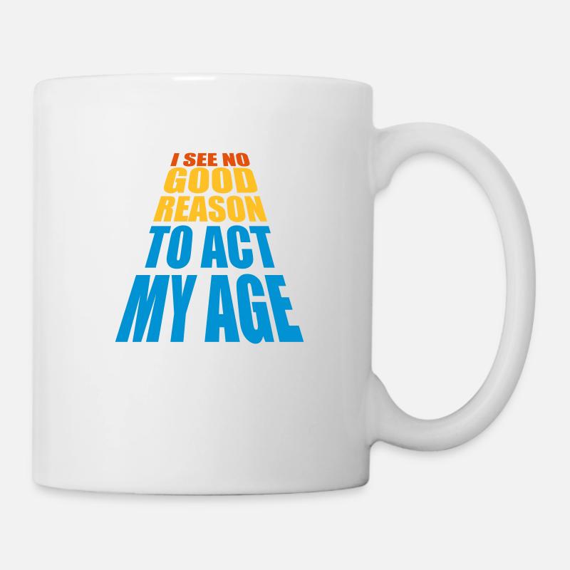 to act my age - Tasse - Weiß
