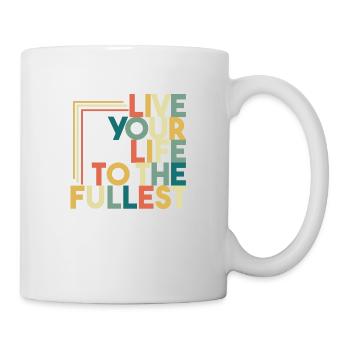 Live Your Life To The Fullest - Tasse - Weiß - Rechts