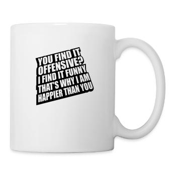 You find it offensive - Tasse - Weiß - Rechts