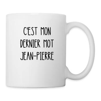 c'est mon dernier mot jean-pierre - Mug blanc - blanc - Droite