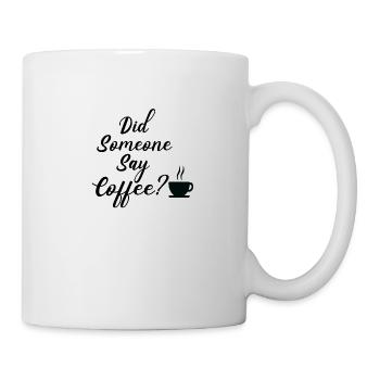 Did someone say Coffee - Tasse - Weiß - Rechts