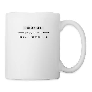 allez-viens on va et viens puis je viens - Mug blanc - blanc - Droite