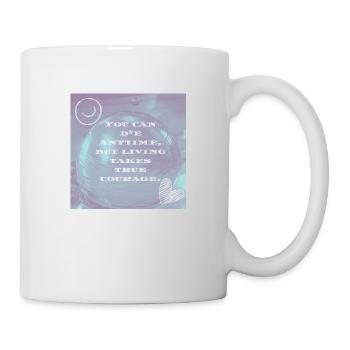 You can die anytime but living takes true courage - Mug blanc - blanc - Droite