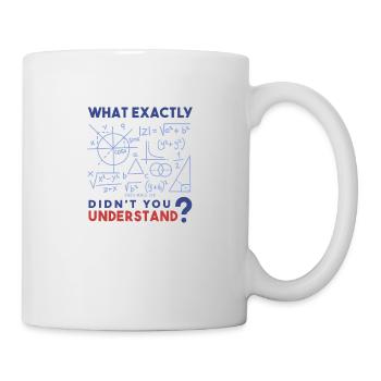 What exactly do you not understand? Math freak. - Mug - white - Right