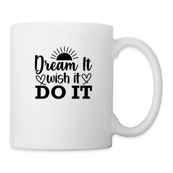 Dream it wish it do it - positives Zitat - Tasse - Weiß - Rechts