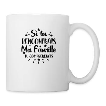 si tu rencontrais ma famille tu comprendrais - Mug blanc - blanc - Droite