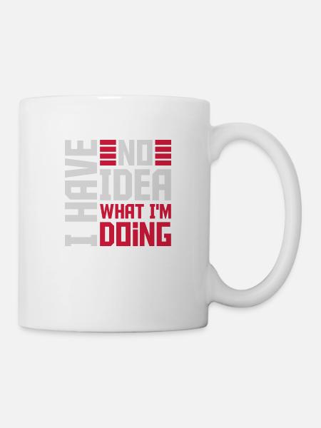 I Have No Idea - Tasse - Weiß