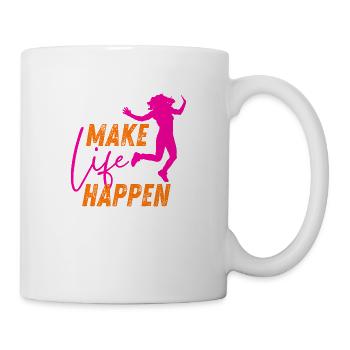 Make Life Happen Slogan - Tasse - Weiß - Rechts