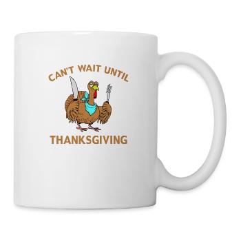 Can´t wait until Thanksgiving - Tasse - Weiß - Rechts