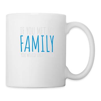 you would understand Zitat - Tasse - Weiß - Rechts