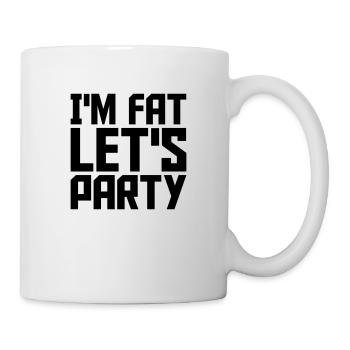 im fat lets party - Tasse - Weiß - Rechts