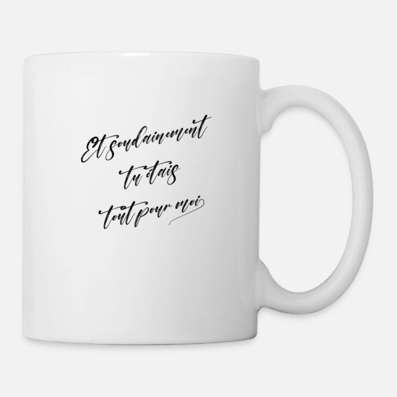 Et soudainement tu étais tout pour moi - Mug blanc - blanc