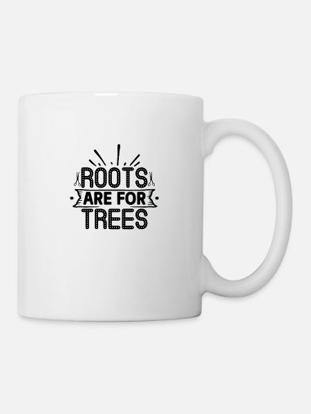 Roots are for Trees - Tasse - Weiß