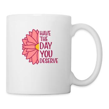 the day you deserve - Mug - white - Right